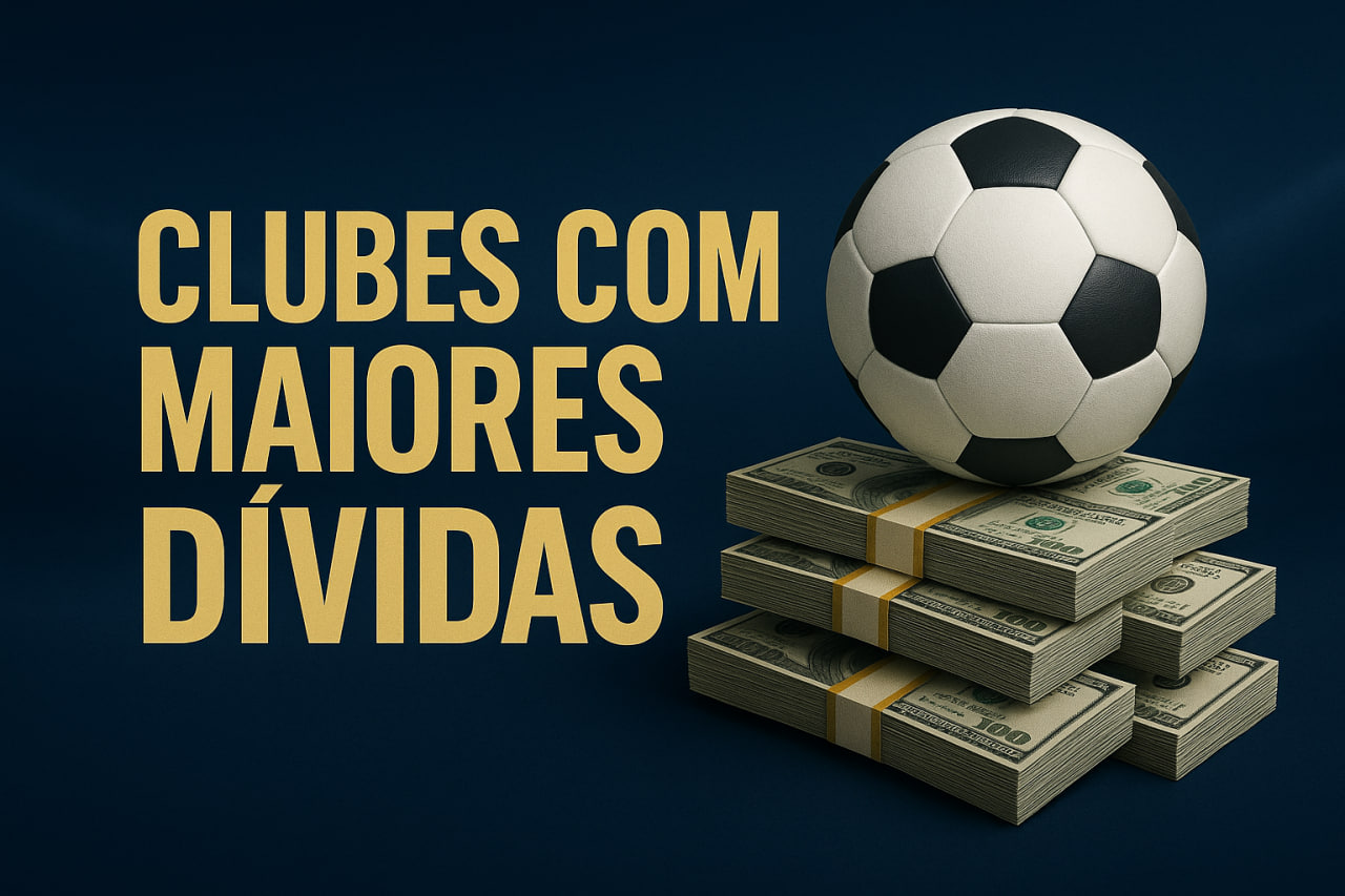Os Clubes com as Maiores Dívidas do Futebol Mundial: Números Inacreditáveis
